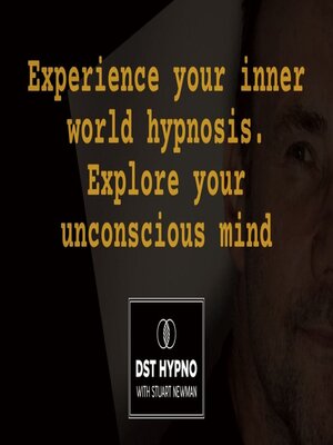 cover image of Experience your inner world hypnosis. Explore your unconscious mind--A guided meditation--DST Hypno with Stu Newman